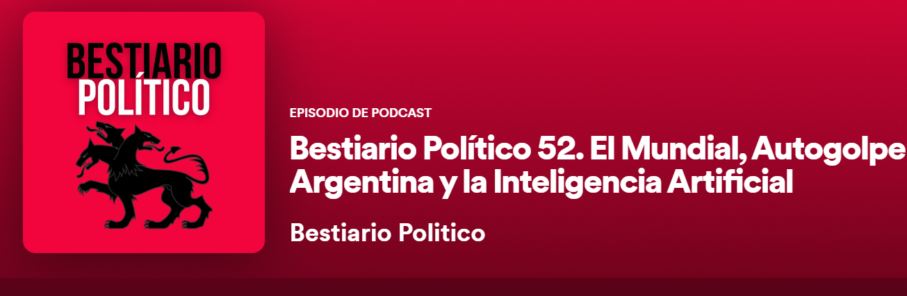 Bestiario Político 52 | El Mundial, Autogolpe en Perú, Argentina y la Inteligencia Artificial